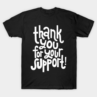 Thank You For Your Support! - Motivational Positive Quote (White) T-Shirt